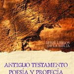 Antiguo testamento. Poesía y Profecía