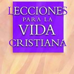 Lecciones para la vida cristiana