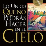 Lo unico que no podras hacer en el cielo