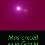 Mas creced en la Gracia